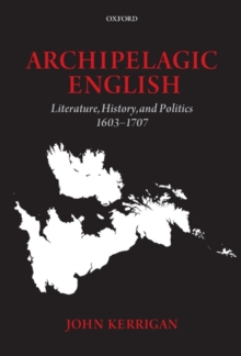 Archipelagic English : Literature, History, and Politics 1603-1707, Hardback Book Archipelagic English : Literature, History, and Politics 1603-1707, Hardback Book
