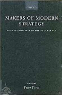 Makers of Modern Strategy from Machiavelli to the Nuclear Age, Paperback Book Makers of Modern Strategy from Machiavelli to the Nuclear Age, Paperback Book