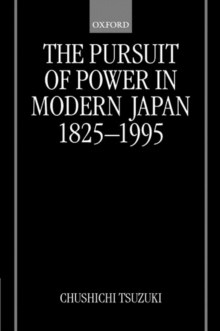 The Pursuit of Power in Modern Japan 1825-1995