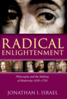 Radical Enlightenment : Philosophy and the Making of Modernity 1650-1750, Hardback Book Radical Enlightenment : Philosophy and the Making of Modernity 1650-1750, Hardback Book