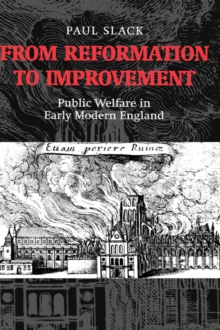 From Reformation to Improvement : Public Welfare in Early Modern England