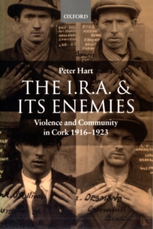 The I.R.A. and Its Enemies : Violence and Community in Cork, 1916-1923, Paperback Book The I.R.A. and Its Enemies : Violence and Community in Cork, 1916-1923, Paperback Book