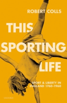 This Sporting Life : Sport and Liberty in England, 1760-1960