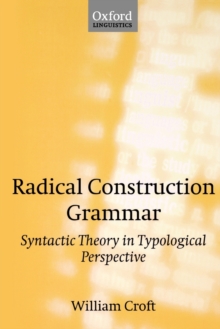 Radical Construction Grammar : Syntactic Theory in Typological Perspective, Paperback Book Radical Construction Grammar : Syntactic Theory in Typological Perspective, Paperback Book