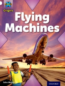 Project X Origins: White Book Band, Oxford Level 10: Inventors and Inventions: Flying Machines, Paperback Book Project X Origins: White Book Band, Oxford Level 10: Inventors and Inventions: Flying Machines, Paperback Book