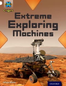 Project X Origins: White Book Band, Oxford Level 10: Inventors And Inventions: Extreme Exploring Machines