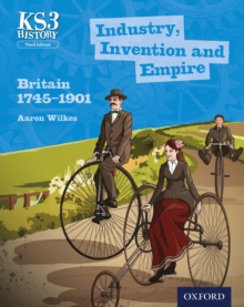 KS3 History: Industry, Invention and Empire: Britain 1745-1901