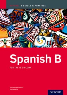Spanish b Skills and Practice: Oxford Ib Diploma Programme : For the Ib Diploma, Mixed media product Book Spanish b Skills and Practice: Oxford Ib Diploma Programme : For the Ib Diploma, Mixed media product Book