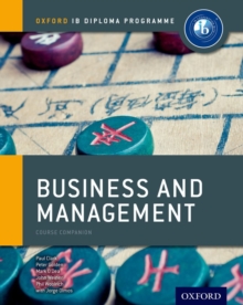 Ib Business and Management Course Book: Oxford Ib Diploma Programme : For the Ib Diploma, Paperback Book Ib Business and Management Course Book: Oxford Ib Diploma Programme : For the Ib Diploma, Paperback Book