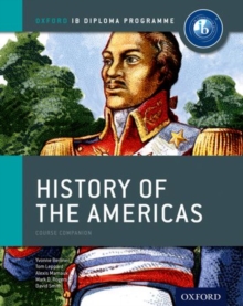 Ib History of the Americas Course Book: Oxford Ib Diploma Programme : For the Ib Diploma, Paperback Book Ib History of the Americas Course Book: Oxford Ib Diploma Programme : For the Ib Diploma, Paperback Book