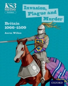 Key Stage 3 History by Aaron Wilkes: Invasion, Plague and Murder: Britain 1066-1509 Student Book, Paperback Book Key Stage 3 History by Aaron Wilkes: Invasion, Plague and Murder: Britain 1066-1509 Student Book, Paperback Book