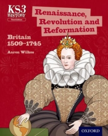 Key Stage 3 History by Aaron Wilkes: Renaissance, Revolution and Reformation: Britain 1509-1745 Student Book, Paperback Book Key Stage 3 History by Aaron Wilkes: Renaissance, Revolution and Reformation: Britain 1509-1745 Student Book, Paperback Book
