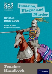 Key Stage 3 History by Aaron Wilkes: Invasion, Plague and Murder: Britain 1066-1509 Teacher Handbook, Paperback Book Key Stage 3 History by Aaron Wilkes: Invasion, Plague and Murder: Britain 1066-1509 Teacher Handbook, Paperback Book