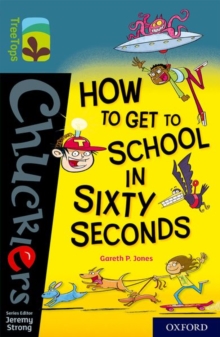 Oxford Reading Tree TreeTops Chucklers: Oxford Level 19: How to Get to School in 60 Seconds, Paperback / softback Book Oxford Reading Tree TreeTops Chucklers: Oxford Level 19: How to Get to School in 60 Seconds, Paperback / softback Book