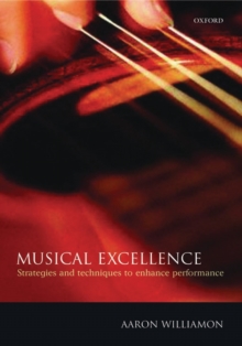 Musical Excellence : Strategies and Techniques to Enhance Performance