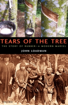 Tears of the Tree : The Story of Rubber - A Modern Marvel, Hardback Book Tears of the Tree : The Story of Rubber - A Modern Marvel, Hardback Book