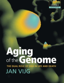 Aging of the Genome : the dual role of DNA in life and death, Paperback / softback Book Aging of the Genome : the dual role of DNA in life and death, Paperback / softback Book