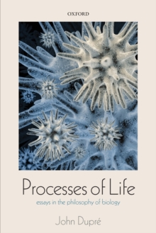 Processes of Life : Essays in the Philosophy of Biology, Paperback / softback Book Processes of Life : Essays in the Philosophy of Biology, Paperback / softback Book