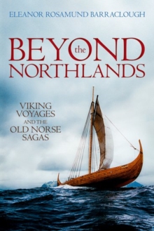 Beyond the Northlands : Viking Voyages and the Old Norse Sagas, Hardback Book Beyond the Northlands : Viking Voyages and the Old Norse Sagas, Hardback Book
