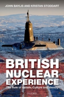 The British Nuclear Experience : The Roles of Beliefs, Culture and Identity, Hardback Book The British Nuclear Experience : The Roles of Beliefs, Culture and Identity, Hardback Book