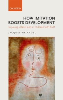 How Imitation Boosts Development : In Infancy and Autism Spectrum Disorder, Paperback / softback Book How Imitation Boosts Development : In Infancy and Autism Spectrum Disorder, Paperback / softback Book