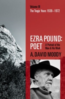 Ezra Pound: Poet : Volume III: The Tragic Years 1939-1972, Hardback Book Ezra Pound: Poet : Volume III: The Tragic Years 1939-1972, Hardback Book