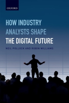 How Industry Analysts Shape the Digital Future, Hardback Book How Industry Analysts Shape the Digital Future, Hardback Book