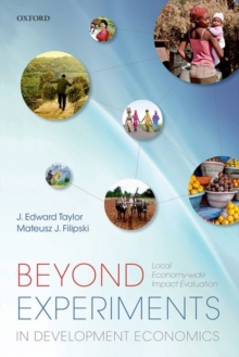 Beyond Experiments in Development Economics : Local Economy-wide Impact Evaluation, Paperback / softback Book Beyond Experiments in Development Economics : Local Economy-wide Impact Evaluation, Paperback / softback Book