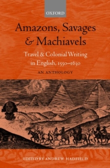 Amazons, Savages, and Machiavels : Travel and Colonial Writing in English, 1550-1630: An Anthology, Paperback / softback Book Amazons, Savages, and Machiavels : Travel and Colonial Writing in English, 1550-1630: An Anthology, Paperback / softback Book