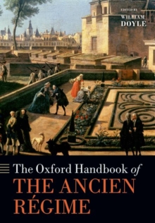The Oxford Handbook of the Ancien Regime, Paperback / softback Book The Oxford Handbook of the Ancien Regime, Paperback / softback Book