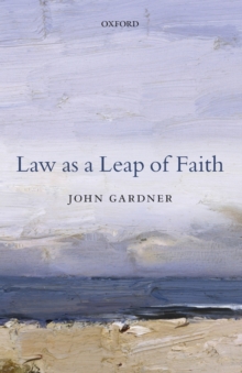 Law as a Leap of Faith : Essays on Law in General, Paperback / softback Book Law as a Leap of Faith : Essays on Law in General, Paperback / softback Book