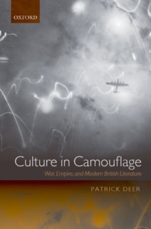 Culture in Camouflage : War, Empire, and Modern British Literature, Paperback / softback Book Culture in Camouflage : War, Empire, and Modern British Literature, Paperback / softback Book