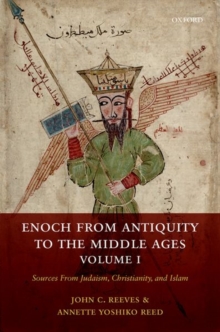 Enoch from Antiquity to the Middle Ages, Volume I : Sources From Judaism, Christianity, and Islam, Hardback Book Enoch from Antiquity to the Middle Ages, Volume I : Sources From Judaism, Christianity, and Islam, Hardback Book