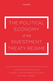 The Political Economy of the Investment Treaty Regime, Paperback / softback Book The Political Economy of the Investment Treaty Regime, Paperback / softback Book