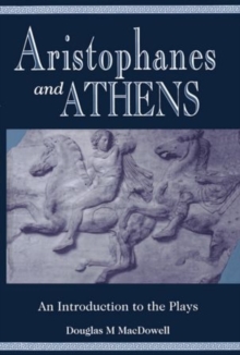 Aristophanes and Athens : An Introduction to the Plays