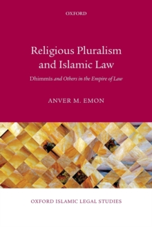 Religious Pluralism and Islamic Law : Dhimmis and Others in the Empire of Law, Paperback / softback Book Religious Pluralism and Islamic Law : Dhimmis and Others in the Empire of Law, Paperback / softback Book