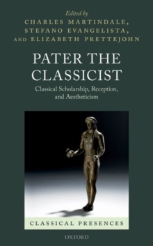 Pater the Classicist : Classical Scholarship, Reception, and Aestheticism, Hardback Book Pater the Classicist : Classical Scholarship, Reception, and Aestheticism, Hardback Book