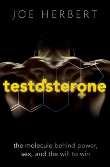 Testosterone : The molecule behind power, sex, and the will to win, Paperback / softback Book Testosterone : The molecule behind power, sex, and the will to win, Paperback / softback Book