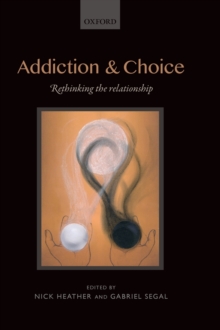 Addiction and Choice : Rethinking the relationship, Hardback Book Addiction and Choice : Rethinking the relationship, Hardback Book