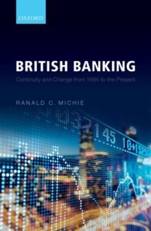 British Banking : Continuity and Change from 1694 to the Present, Hardback Book British Banking : Continuity and Change from 1694 to the Present, Hardback Book