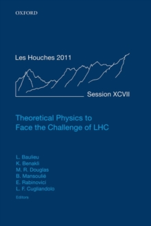 Theoretical Physics to Face the Challenge of LHC : Lecture Notes of the Les Houches Summer School: Volume 97, August 2011, Hardback Book Theoretical Physics to Face the Challenge of LHC : Lecture Notes of the Les Houches Summer School: Volume 97, August 2011, Hardback Book