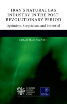 Iran's Natural Gas Industry in the Post-Revolutionary Period : Optimism, Scepticism, and Potential, Hardback Book Iran's Natural Gas Industry in the Post-Revolutionary Period : Optimism, Scepticism, and Potential, Hardback Book