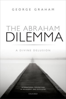 The Abraham Dilemma : A divine delusion, Hardback Book The Abraham Dilemma : A divine delusion, Hardback Book