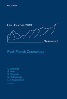 Post-Planck Cosmology : Lecture Notes of the Les Houches Summer School: Volume 100, July 2013, Hardback Book Post-Planck Cosmology : Lecture Notes of the Les Houches Summer School: Volume 100, July 2013, Hardback Book