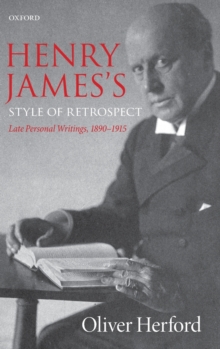 Henry James's Style of Retrospect : Late Personal Writings, 1890-1915, Hardback Book Henry James's Style of Retrospect : Late Personal Writings, 1890-1915, Hardback Book