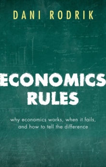 Economics Rules : Why Economics Works, When It Fails, and How To Tell The Difference, Hardback Book Economics Rules : Why Economics Works, When It Fails, and How To Tell The Difference, Hardback Book
