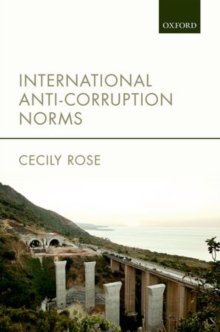 International Anti-Corruption Norms : Their Creation and Influence on Domestic Legal Systems, Hardback Book International Anti-Corruption Norms : Their Creation and Influence on Domestic Legal Systems, Hardback Book
