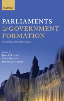 Parliaments and Government Formation : Unpacking Investiture Rules, Hardback Book Parliaments and Government Formation : Unpacking Investiture Rules, Hardback Book