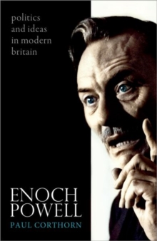 Enoch Powell : Politics and Ideas in Modern Britain, Hardback Book Enoch Powell : Politics and Ideas in Modern Britain, Hardback Book