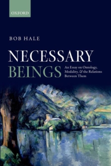 Necessary Beings : An Essay on Ontology, Modality, and the Relations Between Them, Paperback / softback Book Necessary Beings : An Essay on Ontology, Modality, and the Relations Between Them, Paperback / softback Book